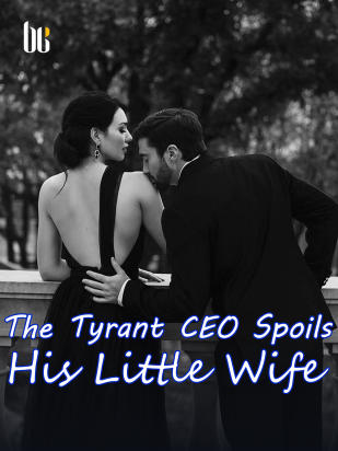 The Tyrant CEO Spoils His Little Wife